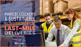 Parcel Lockers: A Sustainable Solution for Last Mile Deliveries
